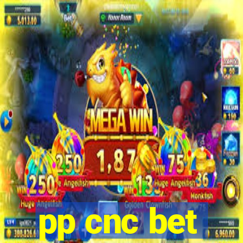 pp cnc bet